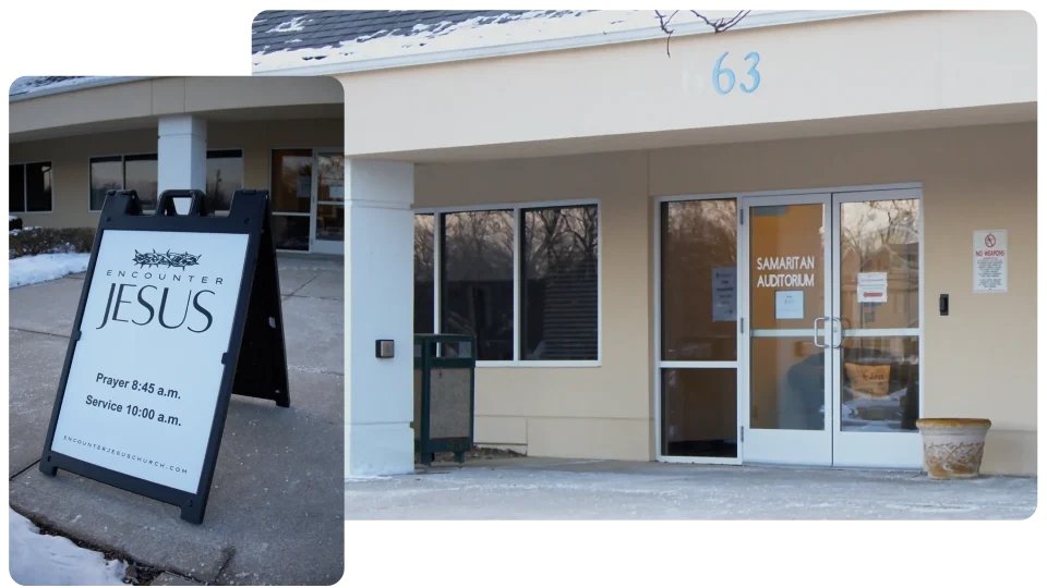 Pictures of our service location. 1st picture is of our Encounter Jesus sign right outside the building and the 2nd picture is what the front of the building looks like.